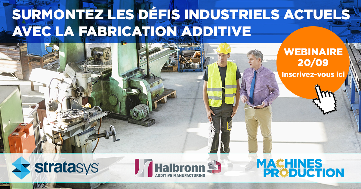 Webinaire : surmontez les défis industriels actuels avec la fabrication additive